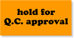 Hold Q.C. Approval Label